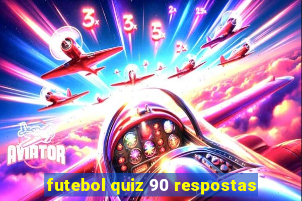 futebol quiz 90 respostas